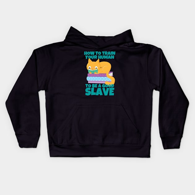 How To Train Your Human To Be A Good Slave Cat And Books Kids Hoodie by ricricswert